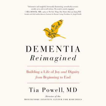 Dementia Reimagined: Building a Life of Joy and Dignity from Beginning to End, Audio book by Tia Powell
