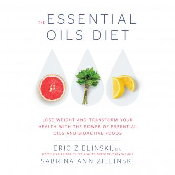 The Essential Oils Diet: Lose Weight and Transform Your Health with the Power of Essential Oils and Bioactive Foods