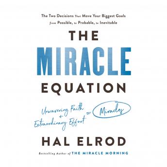Miracle Equation: The Two Decisions That Move Your Biggest Goals from Possible, to Probable, to  Inevitable, Hal Elrod