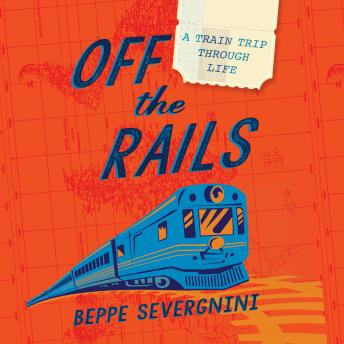 Off the Rails: A Train Trip Through Life