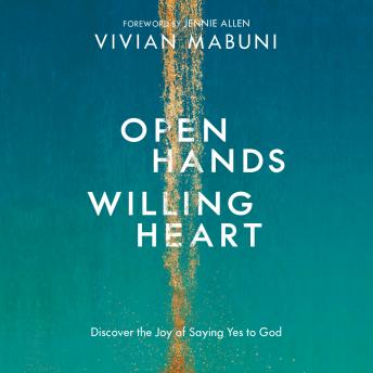 Open Hands, Willing Heart: Discover the Joy of Saying Yes to God, Vivian Mabuni