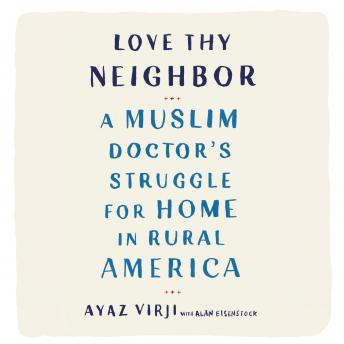 Love Thy Neighbor: A Muslim Doctor's Struggle for Home in Rural America