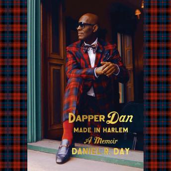 Download Dapper Dan: Made in Harlem: A Memoir by Daniel R. Day