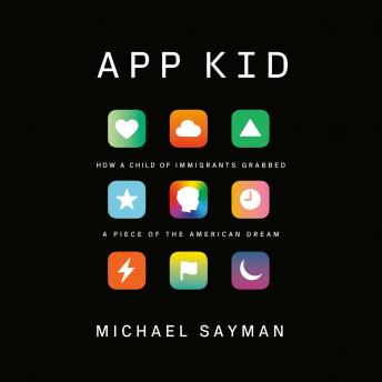 App Kid: How a Child of Immigrants Grabbed a Piece of the American Dream, Michael Sayman