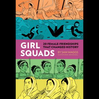 Girl Squads : 20 Female Friendships That Changed History, Audio book by Sam Maggs