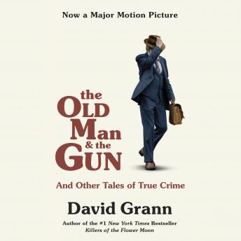 The Old Man and the Gun: And Other Tales of True Crime