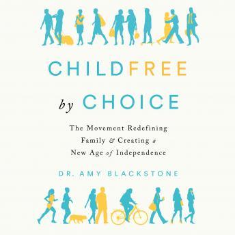Childfree By Choice: The Movement Redefining Family and Creating a New Age of Independence