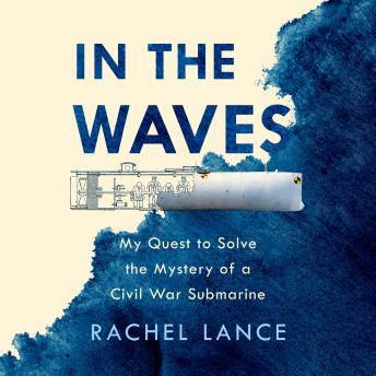 Get Best Audiobooks North America In the Waves: My Quest to Solve the Mystery of a Civil War Submarine by Rachel Lance Audiobook Free Online North America free audiobooks and podcast