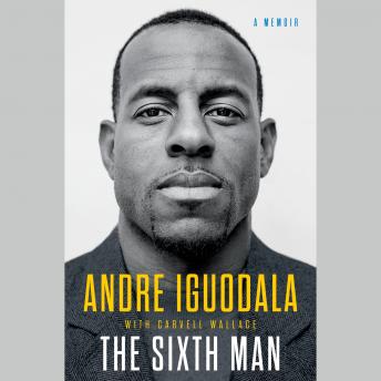 Download Sixth Man: A Memoir by Andre Iguodala, Carvell Wallace