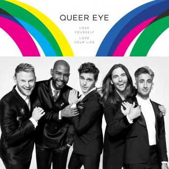Download Queer Eye: Love Yourself. Love Your Life. by Tan France, Antoni Porowski, Jonathan Van Ness, Bobby Berk, Karamo Brown