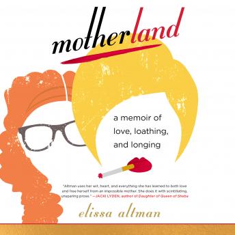 Motherland: A Memoir of Love, Loathing, and Longing
