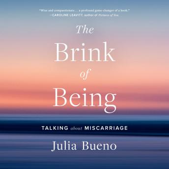 Listen The Brink of Being: Talking About Miscarriage By Julia Bueno Audiobook audiobook
