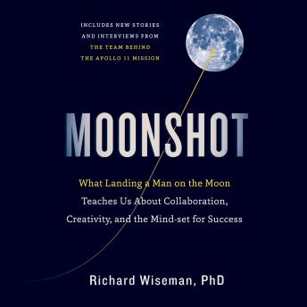 Moonshot: What Landing a Man on the Moon Teaches Us About Collaboration, Creativity, and the Mindset for Success