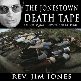 Jonestown Death Tape: (FBI No. Q 042) (November 18, 1978), Audio book by Rev. Jim Jones