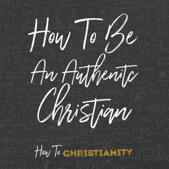 How To Be An Authentic Christian