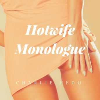 Hotwife Monologue: The too honest confessions of a married woman, Audio book by Charlie Hedo