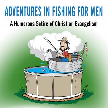 Adventures in Fishing for Men: A Humorous Satire of Christian Evangelism