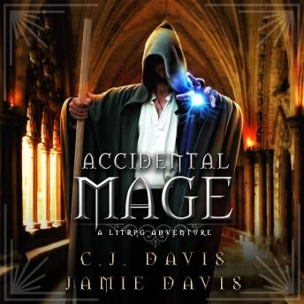 Accidental Mage - Accidental Traveler Book 3: Book Three in the LitRPG Accidental Traveler Adventure, Audio book by Jamie Davis, C.J. Davis
