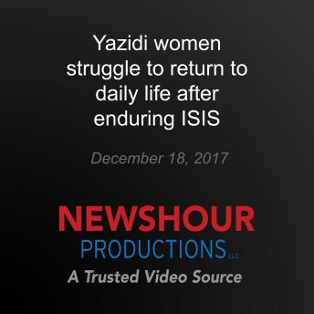 Yazidi women struggle to return to daily life after enduring ISIS
