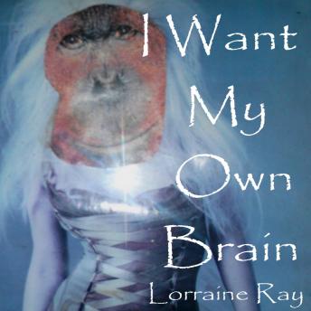 I Want My Own Brain