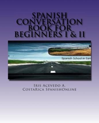 Spanish Conversation Book for Beginners I&II: Spanish Dialogues With English Translation