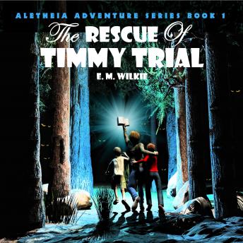 The Rescue of Timmy Trial: Aletheia Adventure Series Book 1