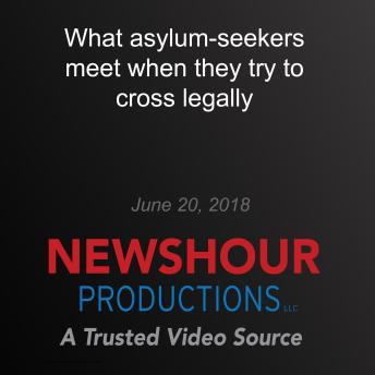 What asylum-seekers meet when they try to cross legally
