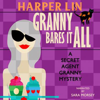 Granny Bares It All: Book 4 of the Secret Agent Granny Mysteries