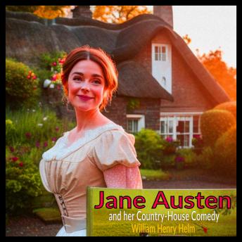 Jane Austen: and her Country-House Comedy