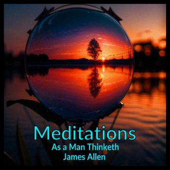 Meditations - As a Man Thinketh
