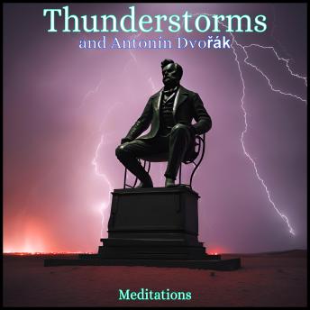 Thunderstorms and Antonin Dvorak: Meditations