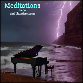 Meditations - Piano and Thunderstorms