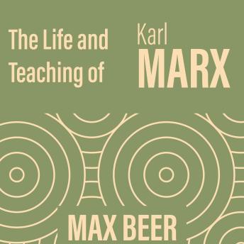 The life and teaching of Karl Marx - Max Beer
