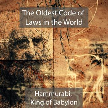 The Oldest Code of Laws in the World	Hammurabi, King of Babylon