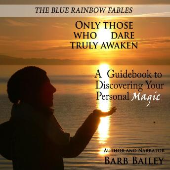 Only Those Who Dare Truly Awaken: A Guidebook to Discovering Your Personal Magic | The Blue Rainbow Fables