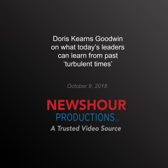 Doris Kearns Goodwin on What Today's Leaders Can Learn From Past ‘Turbulent Times'