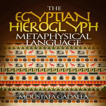 Download Egyptian Hieroglyph Metaphysical Language by Moustafa Gadalla