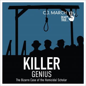 Killer Genius: The Bizarre Case of the Homicidal Scholar by C.J. March audiobook