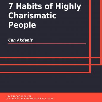 7 Habits of Highly Charismatic People, Audio book by Can Akdeniz, Introbooks Team