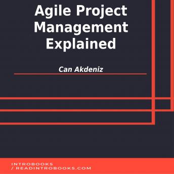 Agile Project Management Explained, Audio book by Can Akdeniz, Introbooks Team