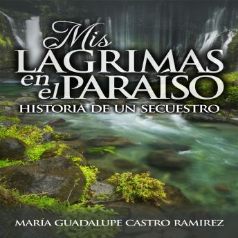 [Spanish] - Mis Lagrimas en el Paraiso: (Historia de un Secuestro)