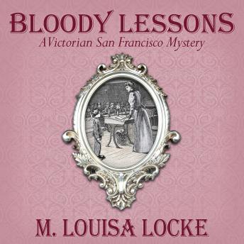 Bloody Lessons: A Victorian San Francisco Mystery by M. Louisa Locke audiobook