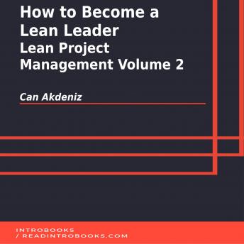 How to Become a Lean Leader: Lean Project Management Volume 2, Audio book by Can Akdeniz, Introbooks Team