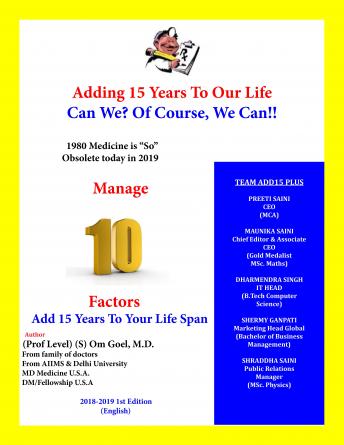 Adding 15 Years To Our Life, Can We? Yes! We Can!!: 1980 Medicine is 'So Obsolete' Today in 2019, Manage 10 Factor, Add 15 Years To Our Life Span