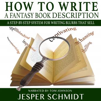 How to Write a Fantasy Book Description: A step-by-step system for writing blurbs that sell
