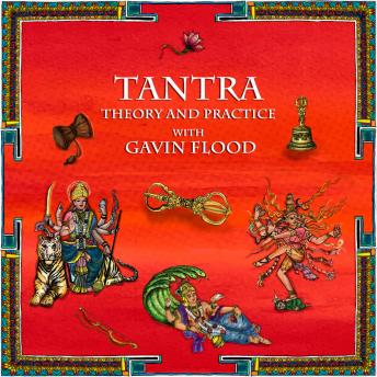 Tantra: Theory and Practice with Gavin Flood: The historical context, the Saiva Siddhanta, Kashmir Saivism and the Vajrayana (Tantric Buddhism)