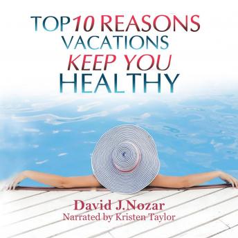 Top 10 Reasons Vacations Keep You Healthy: Workaholics Cure For Stress