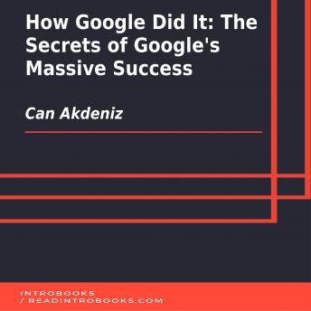 How Google Did It: The Secrets of Google's Massive Success