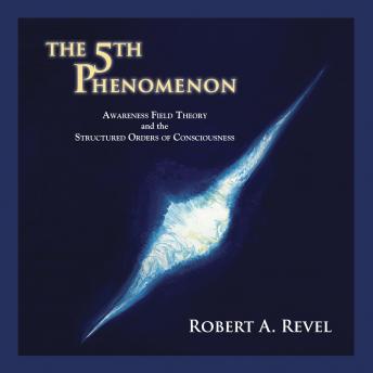 The 5th Phenomenon: Awareness Field Theory and the Structured Orders of Consciousness