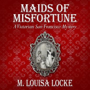 Maids of Misfortune: A Victorian San Francisco Mystery sample.